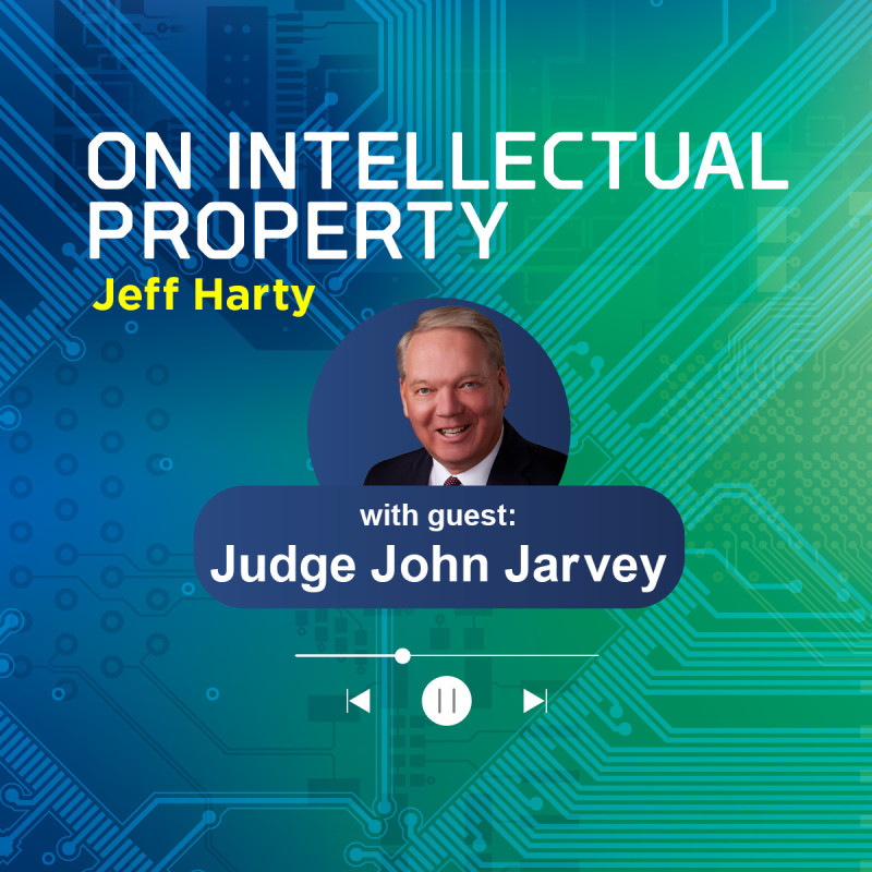 Insights on IP Cases with U.S. District Court Judge John Jarvey